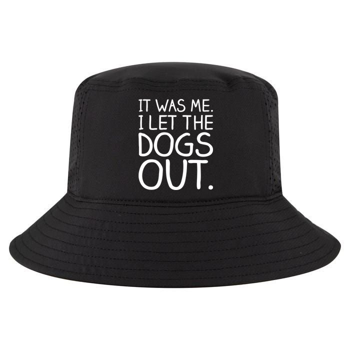 It Was Me I Let The Dogs Out Funny Hilarious Cool Comfort Performance Bucket Hat
