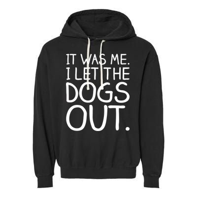 It Was Me I Let The Dogs Out Funny Hilarious Garment-Dyed Fleece Hoodie
