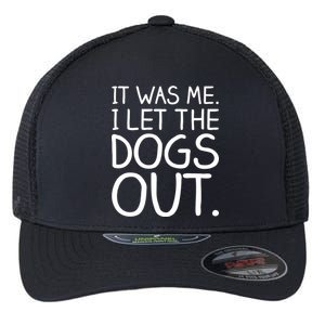 It Was Me I Let The Dogs Out Funny Hilarious Flexfit Unipanel Trucker Cap