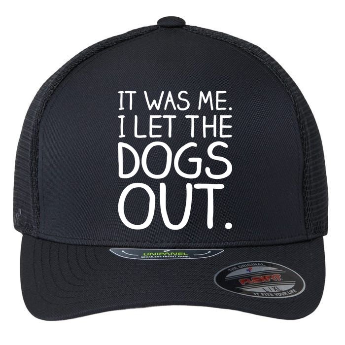 It Was Me I Let The Dogs Out Funny Hilarious Flexfit Unipanel Trucker Cap