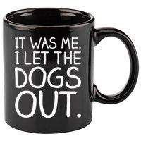It Was Me I Let The Dogs Out Funny Hilarious 11oz C Handle Ceramic Mug