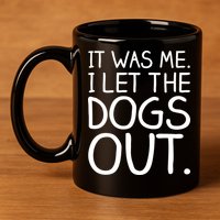 It Was Me I Let The Dogs Out Funny Hilarious 11oz C Handle Ceramic Mug