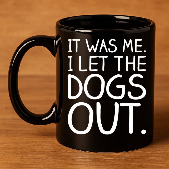 It Was Me I Let The Dogs Out Funny Hilarious 11oz C Handle Ceramic Mug