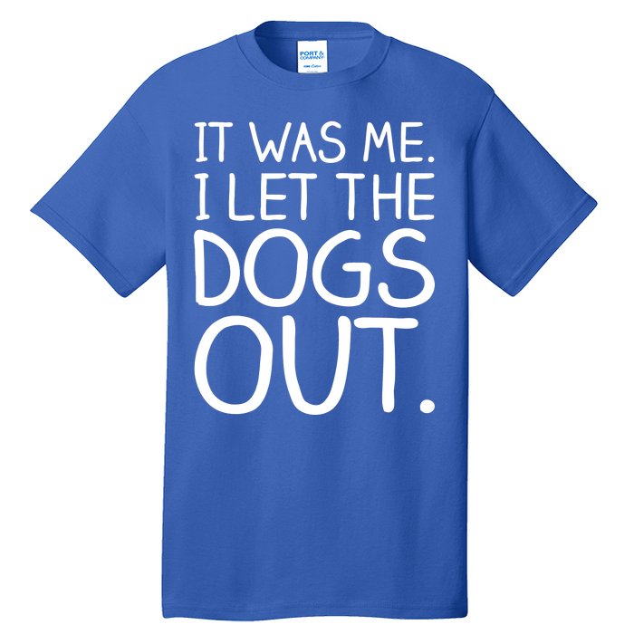 It Was Me I Let The Dogs Out Funny Hilarious Tall T-Shirt