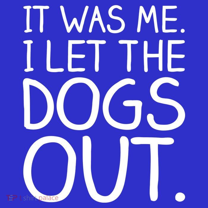 It Was Me I Let The Dogs Out Funny Hilarious Tall T-Shirt