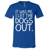 It Was Me I Let The Dogs Out Funny Hilarious V-Neck T-Shirt