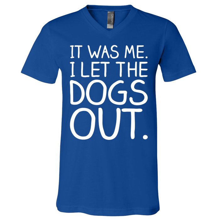 It Was Me I Let The Dogs Out Funny Hilarious V-Neck T-Shirt