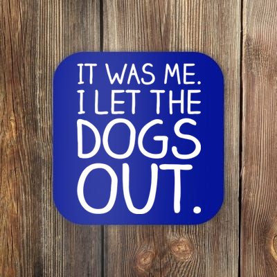 It Was Me I Let The Dogs Out Funny Hilarious Coaster