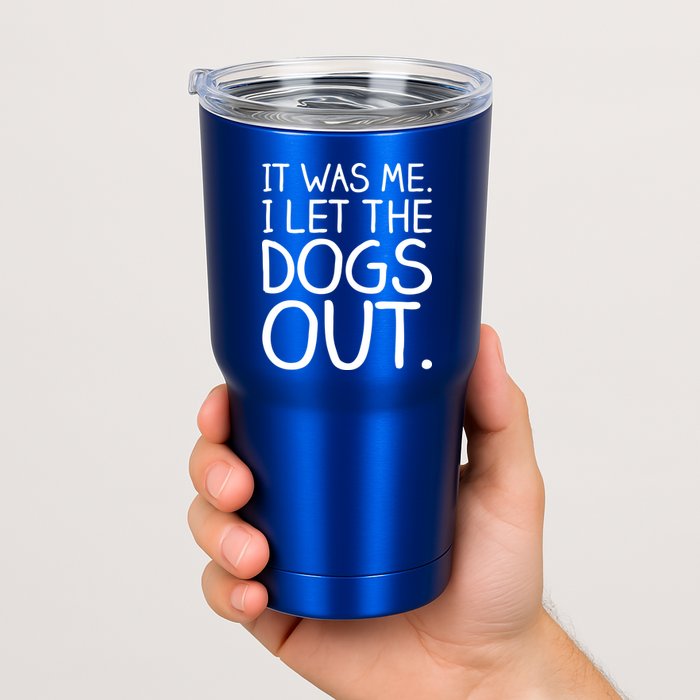 It Was Me I Let The Dogs Out Funny Hilarious Tumbler