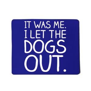 It Was Me I Let The Dogs Out Funny Hilarious Mousepad