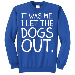 It Was Me I Let The Dogs Out Funny Hilarious Tall Sweatshirt