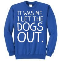 It Was Me I Let The Dogs Out Funny Hilarious Tall Sweatshirt