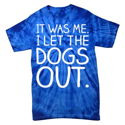 It Was Me I Let The Dogs Out Funny Hilarious Tie-Dye T-Shirt