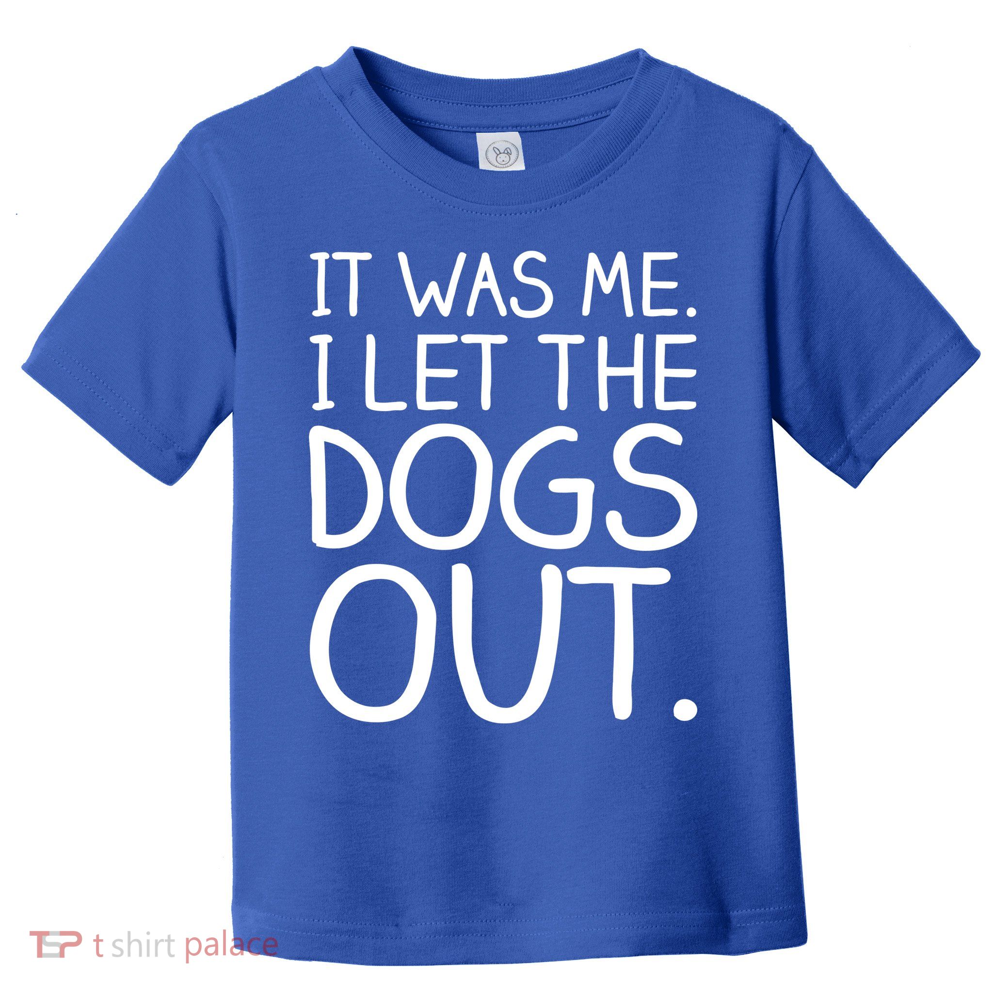It Was Me I Let The Dogs Out Funny Hilarious Toddler T-Shirt