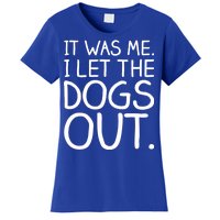 It Was Me I Let The Dogs Out Funny Hilarious Women's T-Shirt