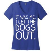 It Was Me I Let The Dogs Out Funny Hilarious Women's V-Neck T-Shirt