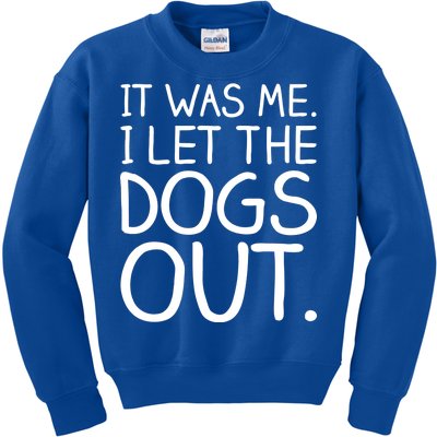 It Was Me I Let The Dogs Out Funny Hilarious Kids Sweatshirt