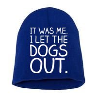 It Was Me I Let The Dogs Out Funny Hilarious Short Acrylic Beanie