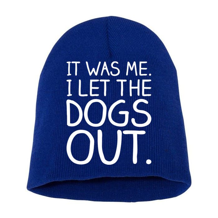 It Was Me I Let The Dogs Out Funny Hilarious Short Acrylic Beanie