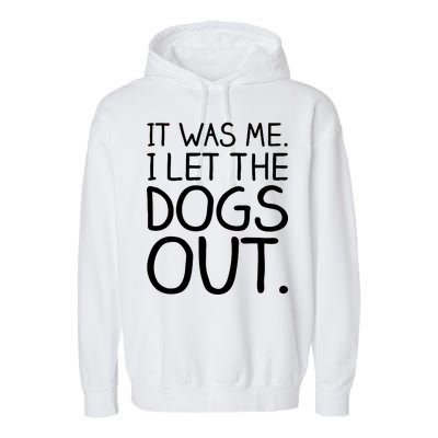 It Was Me I Let The Dogs Out Funny Hilarious Garment-Dyed Fleece Hoodie