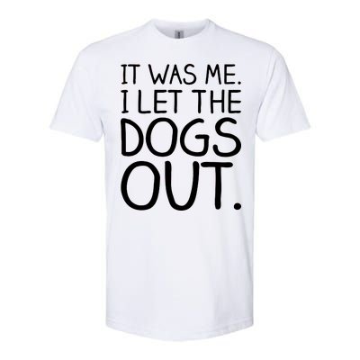 It Was Me I Let The Dogs Out Funny Hilarious Softstyle® CVC T-Shirt