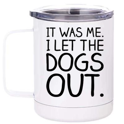 It Was Me I Let The Dogs Out Funny Hilarious 12 oz Stainless Steel Tumbler Cup