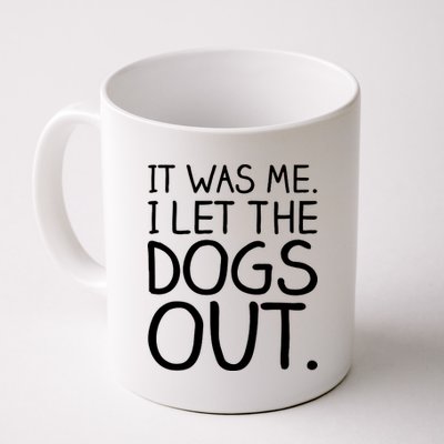 It Was Me I Let The Dogs Out Funny Hilarious Coffee Mug