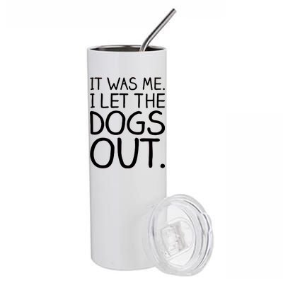 It Was Me I Let The Dogs Out Funny Hilarious Stainless Steel Tumbler