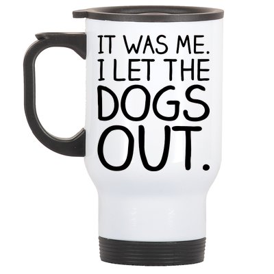 It Was Me I Let The Dogs Out Funny Hilarious Stainless Steel Travel Mug