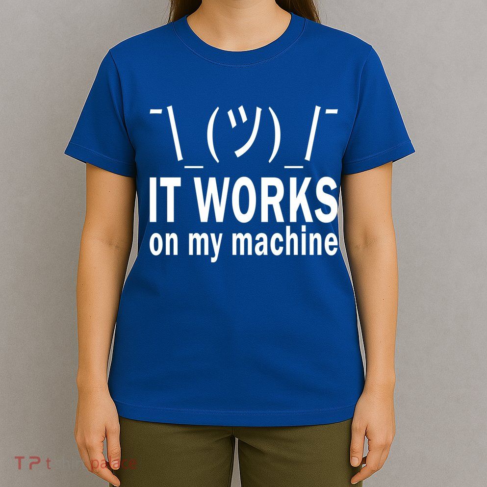It Works On My Machine T-Shirt
