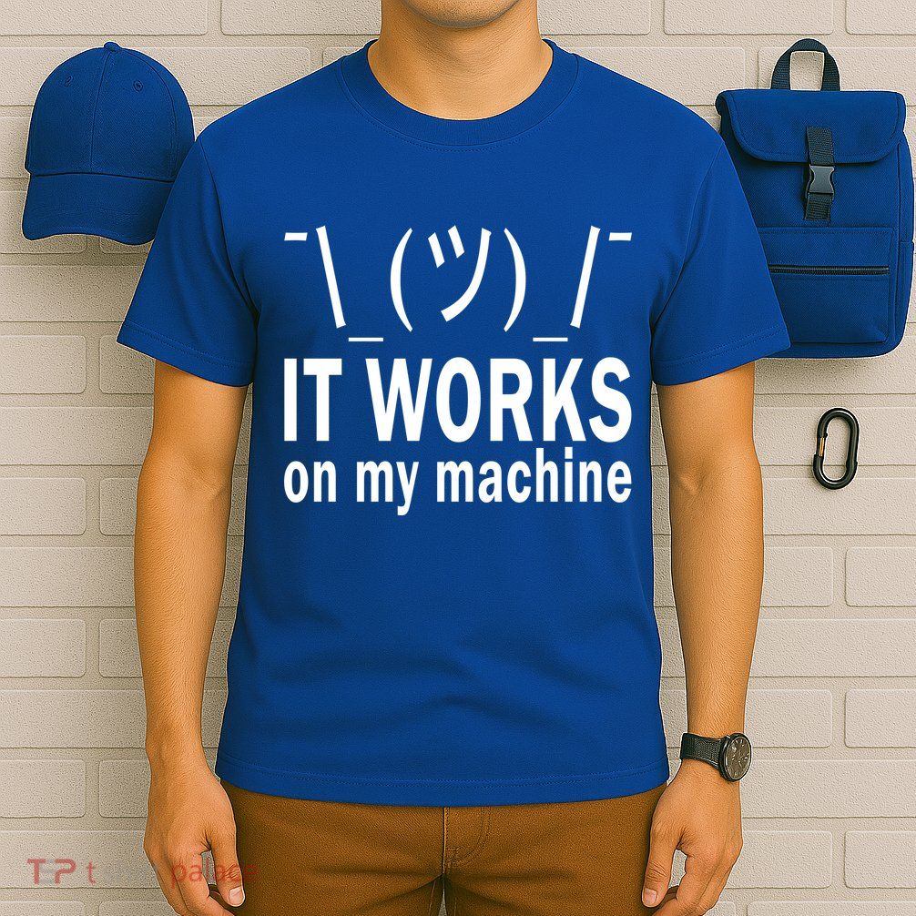 It Works On My Machine T-Shirt