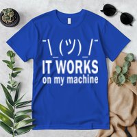 It Works On My Machine Premium T-Shirt