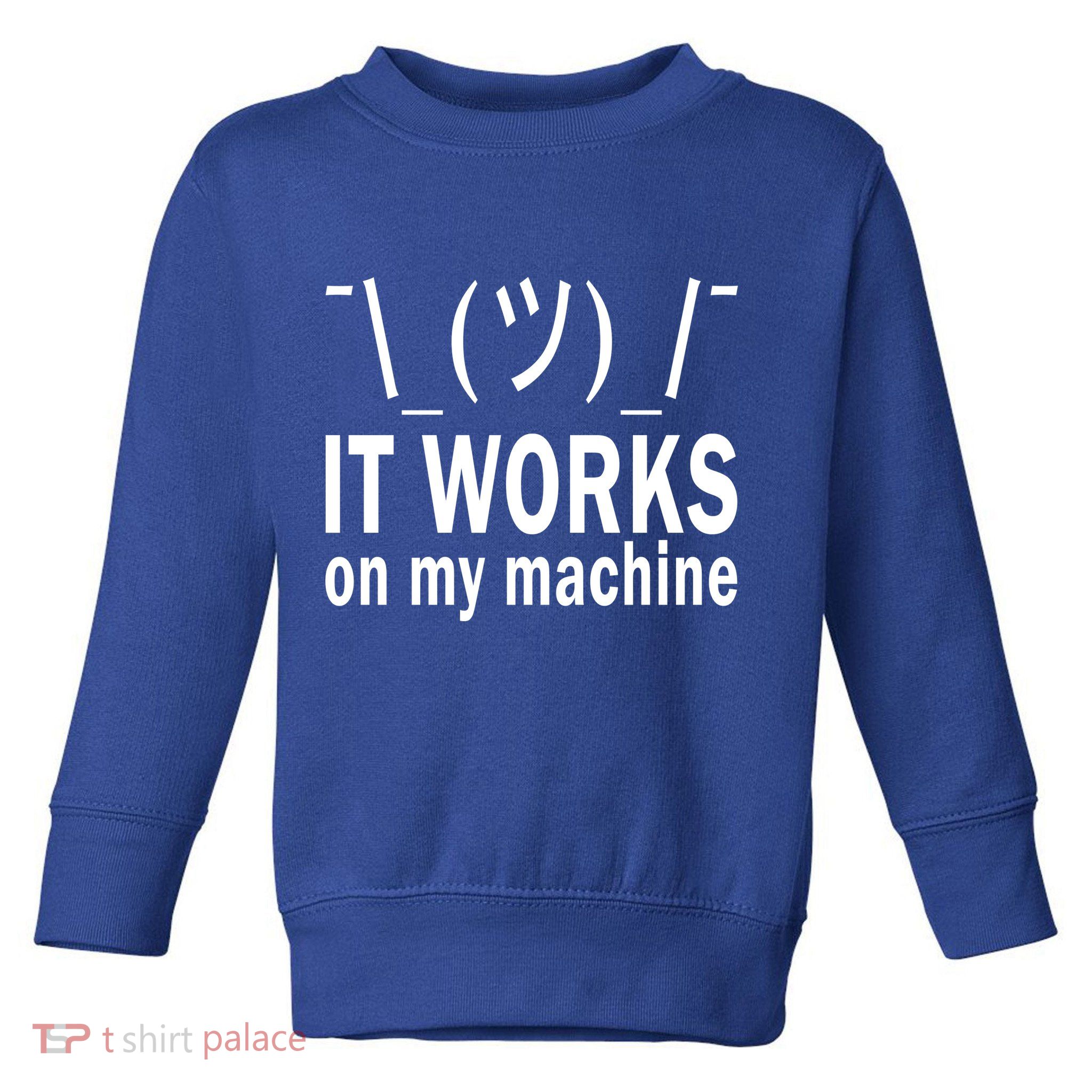 It Works On My Machine Toddler Sweatshirt