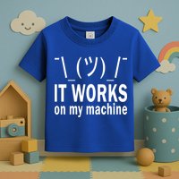 It Works On My Machine Toddler T-Shirt