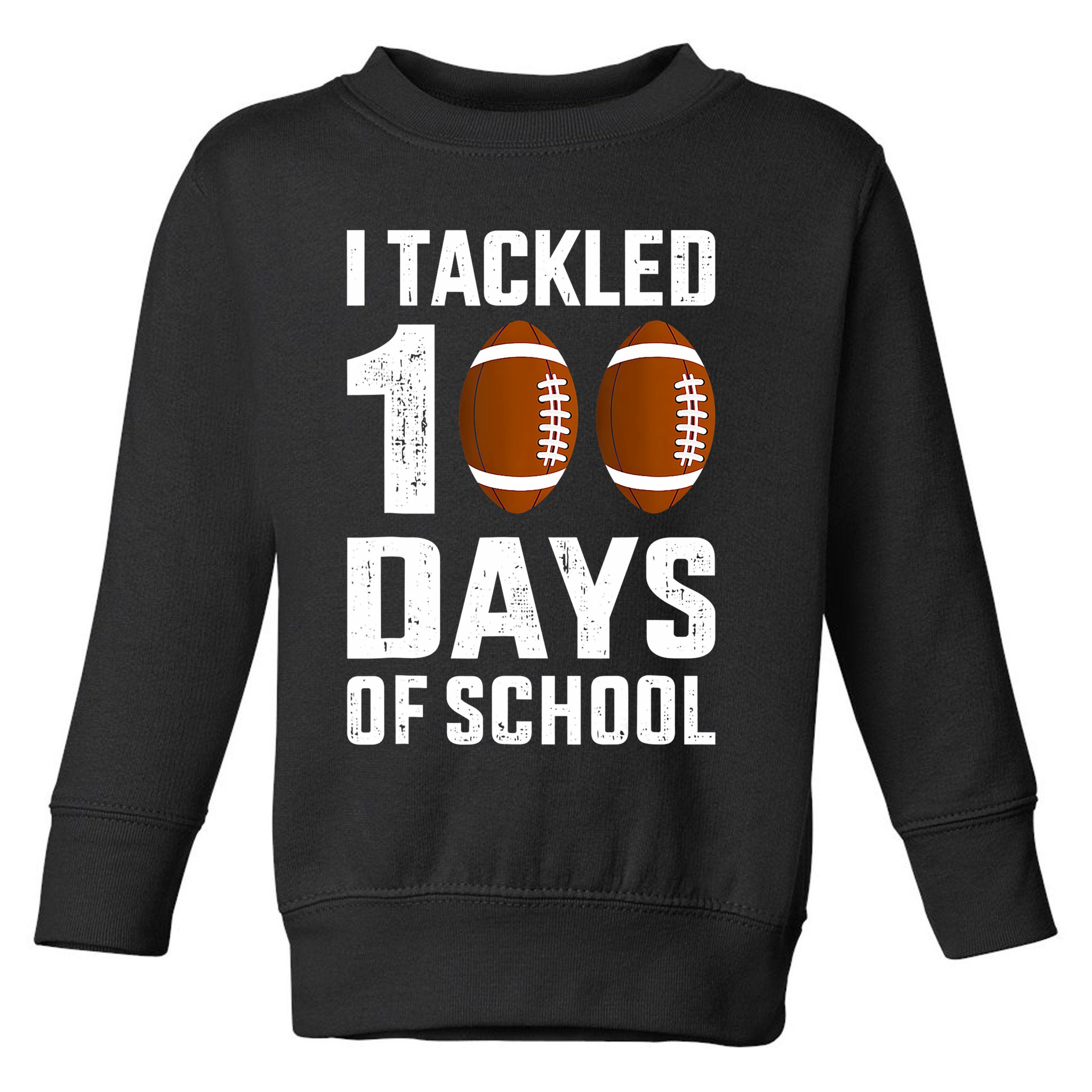 I Tackled 100 Days School 100th Day Football Toddler Sweatshirt