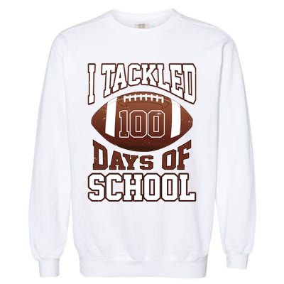 I Tackled 100 Days Of School Football Garment-Dyed Sweatshirt