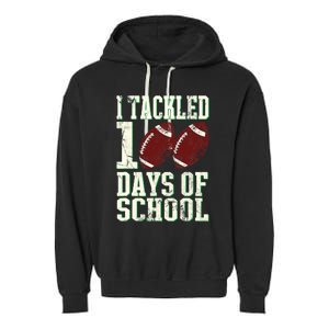 I Tackled 100 Days Of School Football Theme 100th Day Garment-Dyed Fleece Hoodie