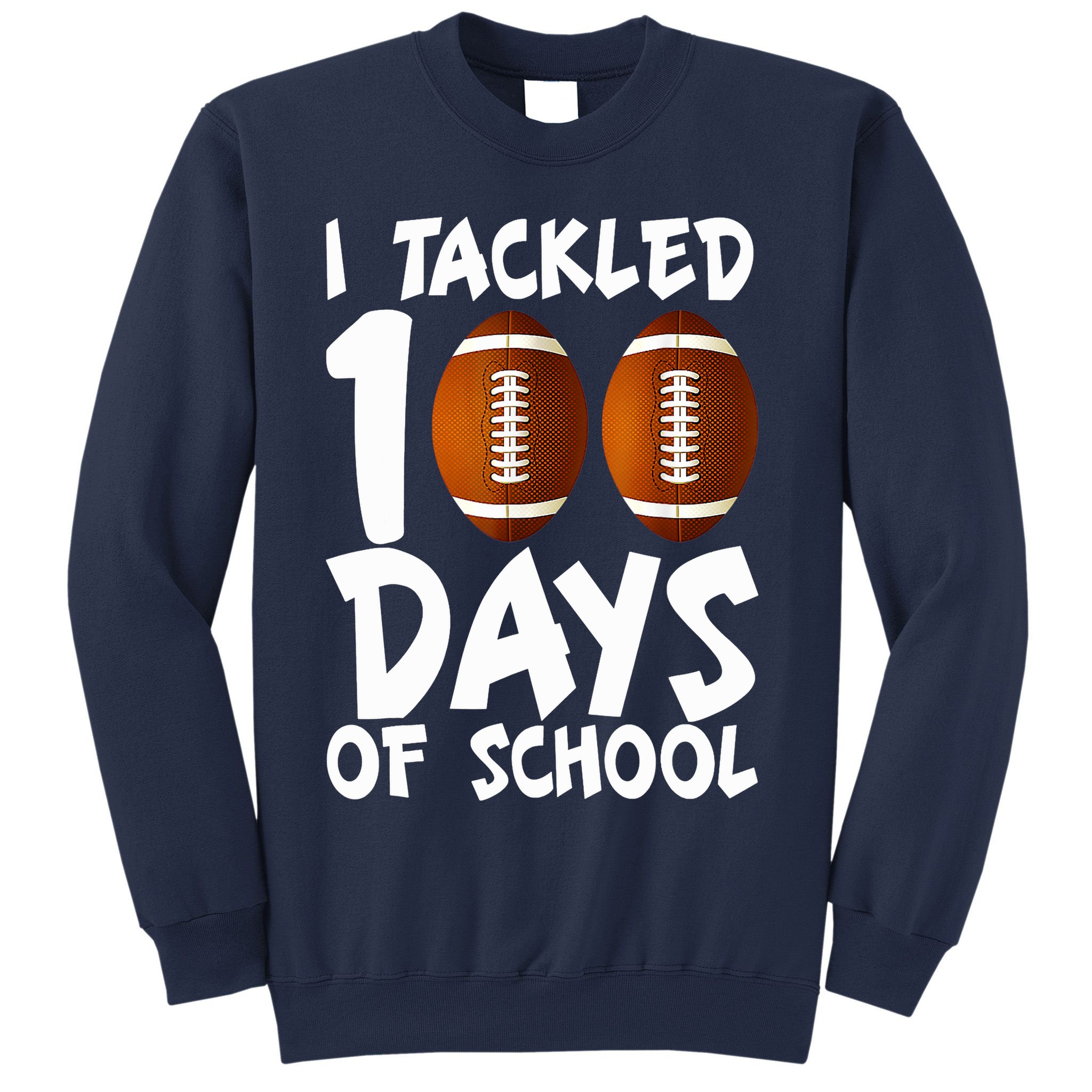I Tackled 100 Days Of School Football 100th Day Gifts Sweatshirt