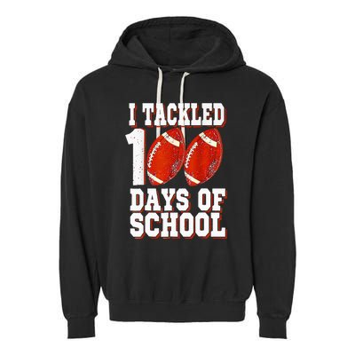 I Tackled 100 Days Of School Football 100th Day Garment-Dyed Fleece Hoodie