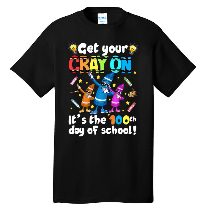 It's The 100 Days Of School Get Your Cray On Tall T-Shirt