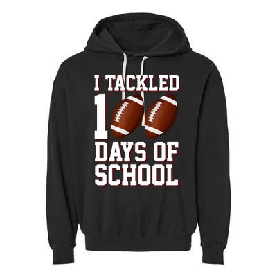 I Tackled 100 Days Of School Football Garment-Dyed Fleece Hoodie