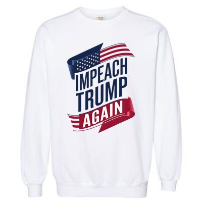 Impeach Trump 2024 Democrat Elections Impeach Trump Again Garment-Dyed Sweatshirt