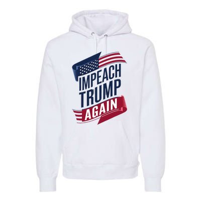 Impeach Trump 2024 Democrat Elections Impeach Trump Again Premium Hoodie