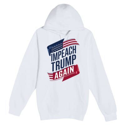 Impeach Trump 2024 Democrat Elections Impeach Trump Again Premium Pullover Hoodie