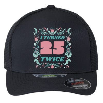 I Turned 25 Twice 50th Birthday Gift Flexfit Unipanel Trucker Cap