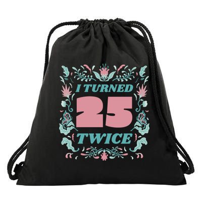 I Turned 25 Twice 50th Birthday Gift Drawstring Bag
