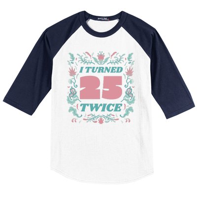 I Turned 25 Twice 50th Birthday Gift Baseball Sleeve Shirt