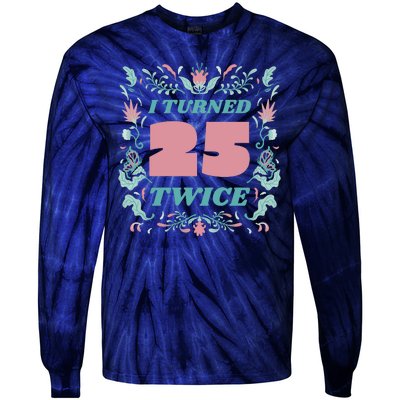 I Turned 25 Twice 50th Birthday Gift Tie-Dye Long Sleeve Shirt