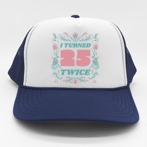 I Turned 25 Twice 50th Birthday Gift Trucker Hat