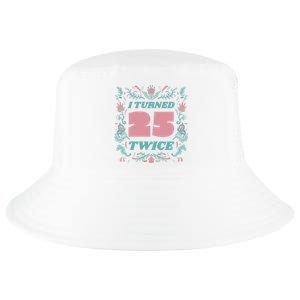 I Turned 25 Twice 50th Birthday Gift Cool Comfort Performance Bucket Hat